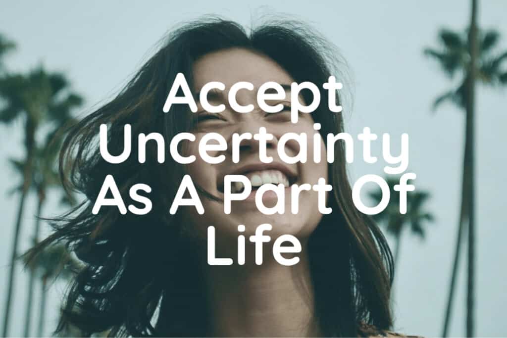 6 Tips To Survive and Deal with Uncertainty in Life