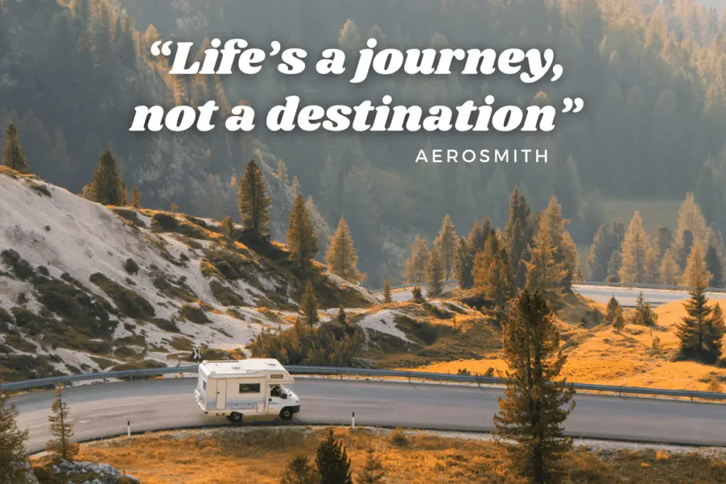 “Life’s a journey, not a destination”
