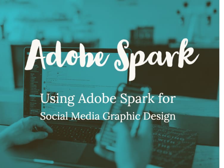 Using Adobe Spark for Social Media Graphics