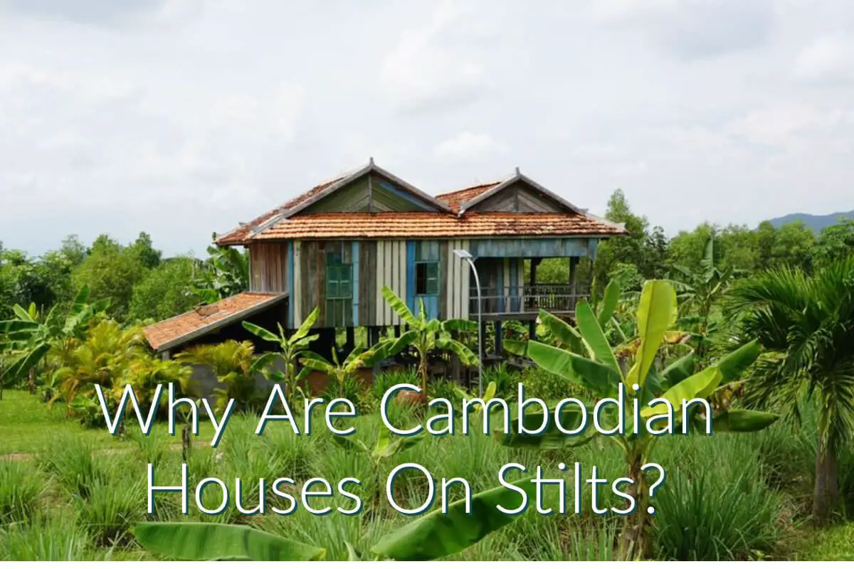 Why Are Cambodian Houses Built On Stilts?