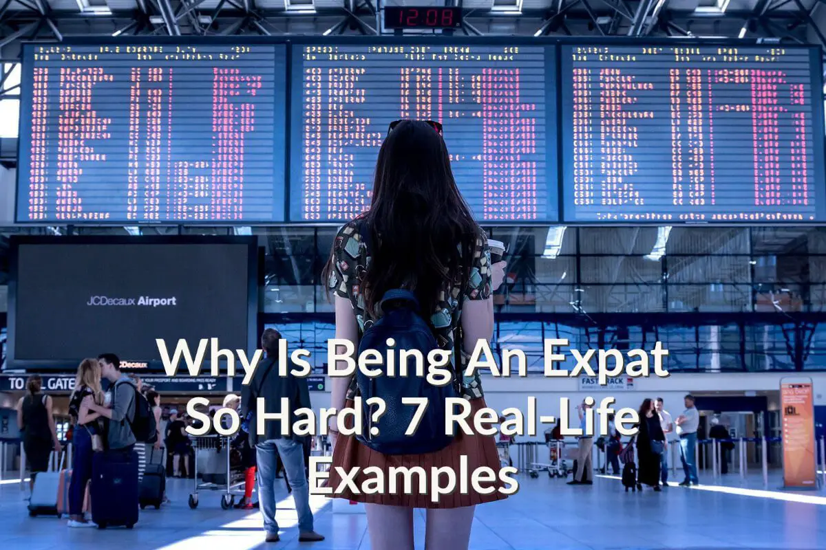 Why Is Being An Expat So Hard? 7 Real-Life Examples