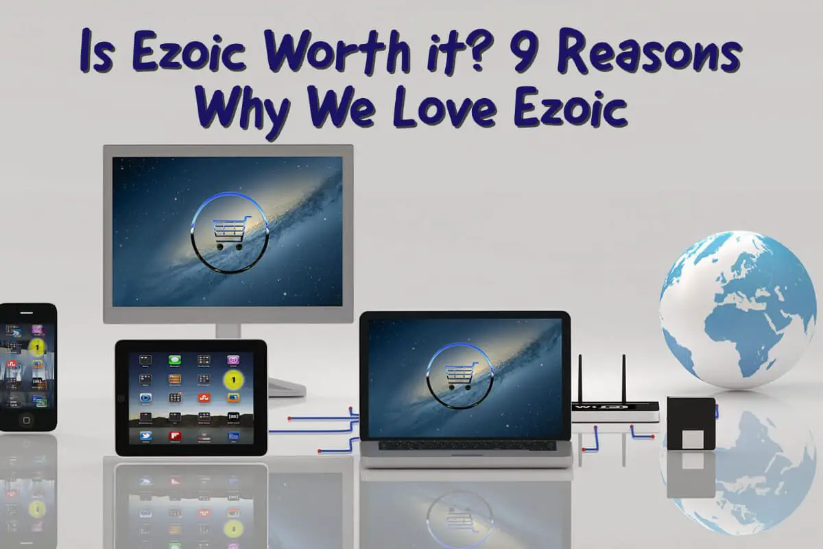 Is Ezoic Worth it? 9 Reasons Why We Love Ezoic