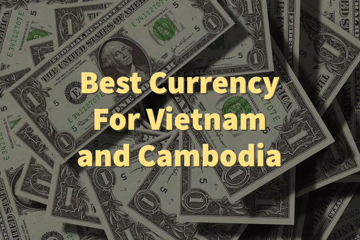Best Currency For Vietnam and Cambodia – An Insiders Guide