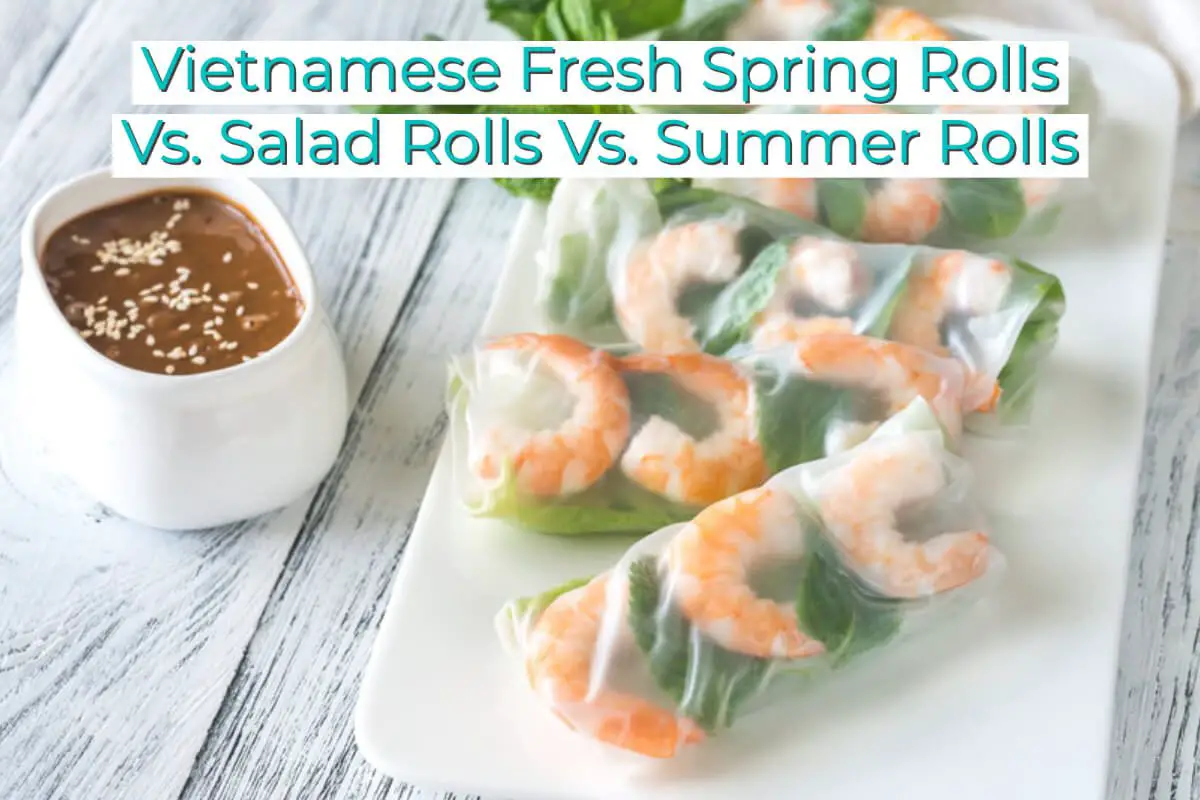 Vietnamese Fresh Spring Rolls Vs. Salad Rolls Vs. Summer Rolls