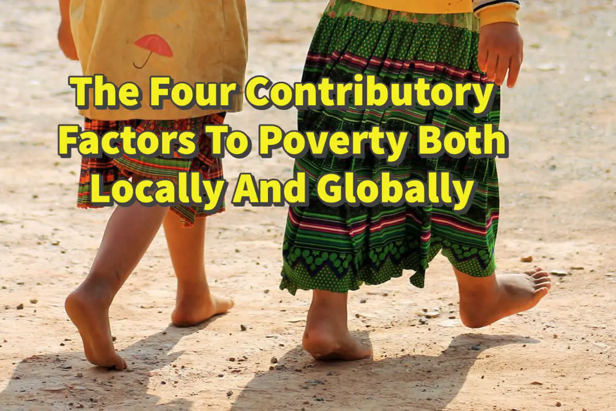 Four Contributory Factors Poverty Both Locally And Globally
