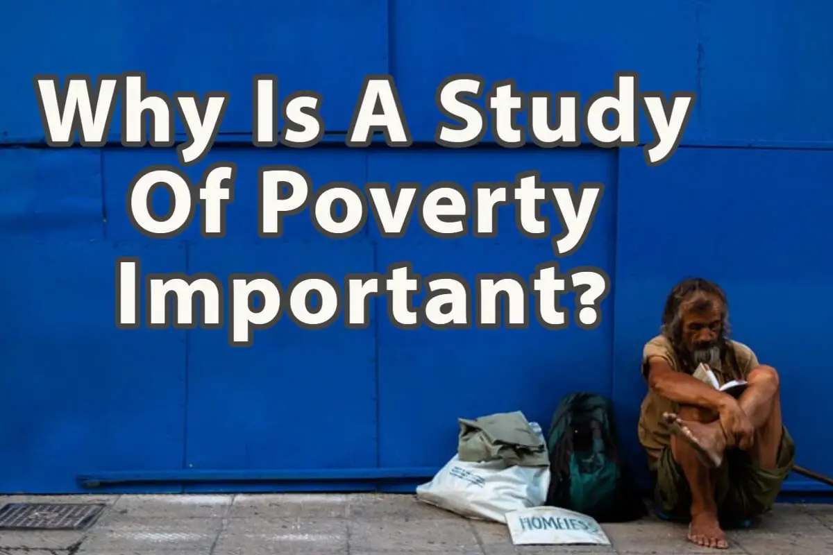 Why Is A Study Of Poverty Important?