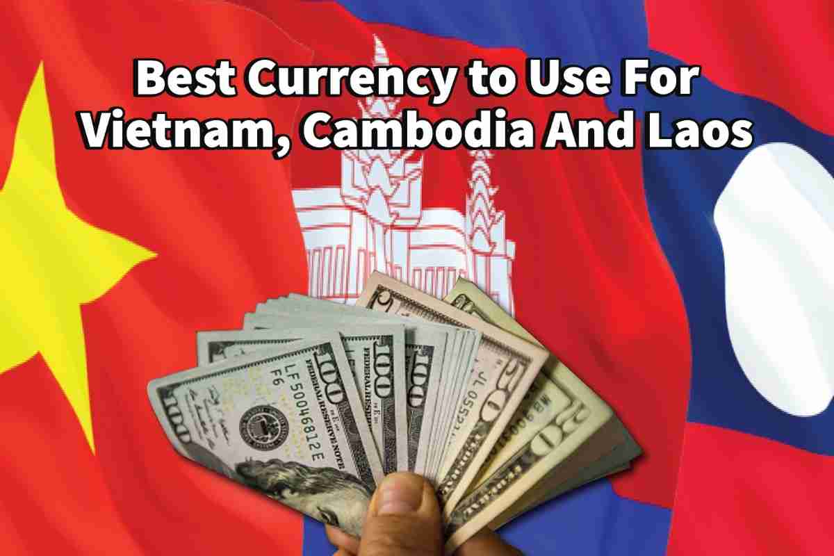 Best Currency To Use For Vietnam, Cambodia, And Laos