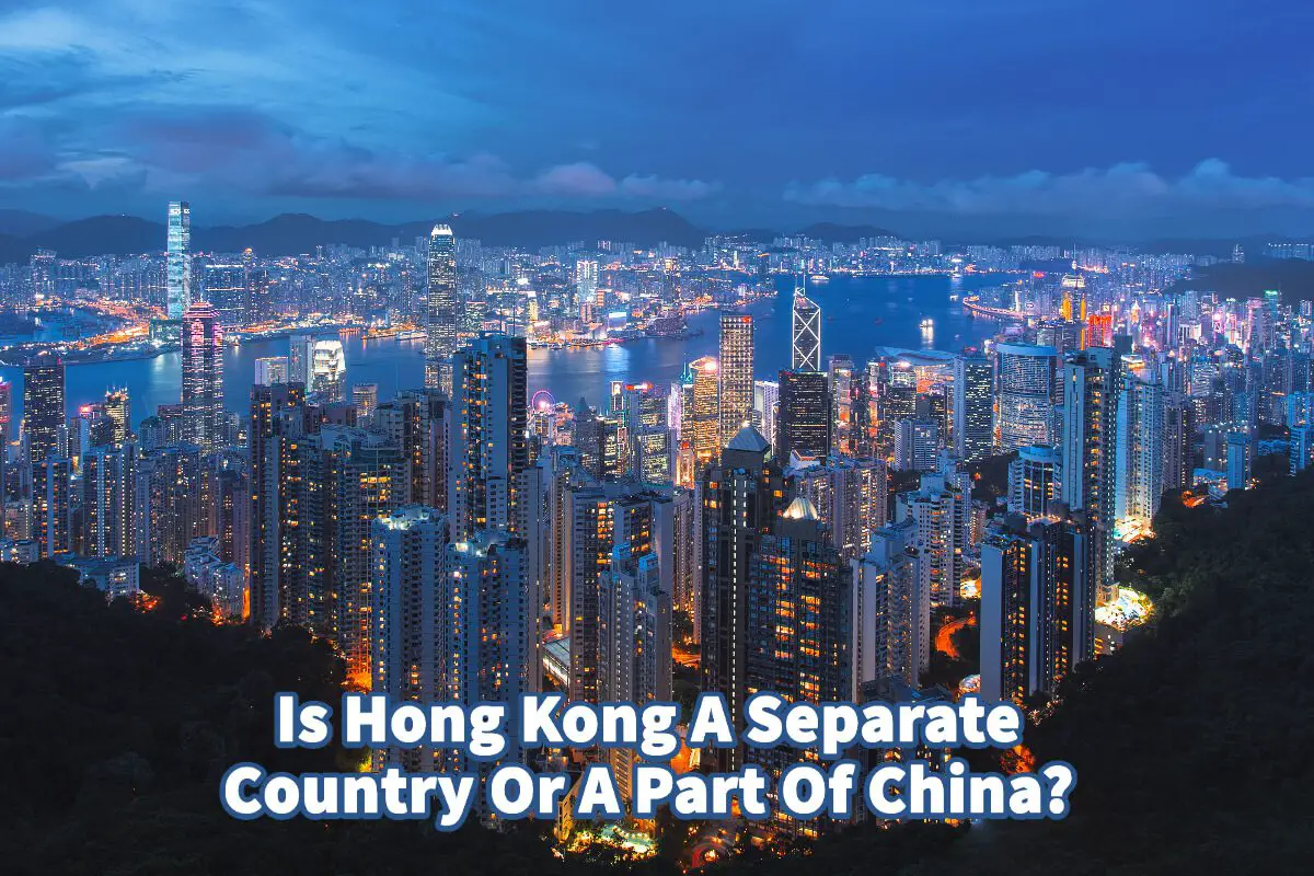 Is Hong Kong A Separate Country Or A Part Of China?