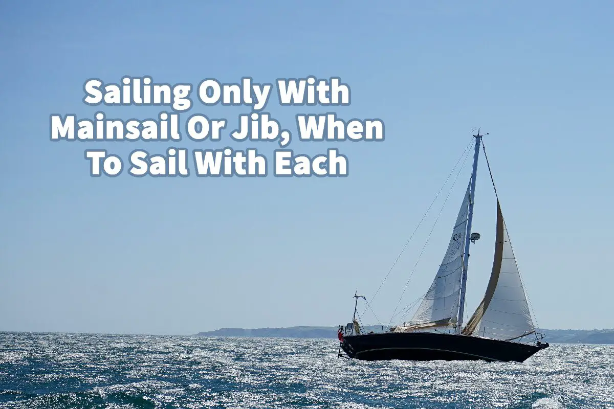 Sailing Only With Mainsail  Or Jib, When To Sail With Each