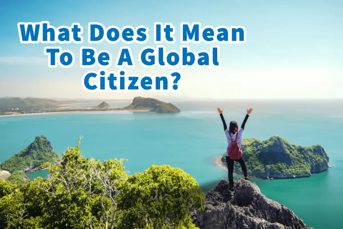 What Does It Mean To Be A Global Citizen?