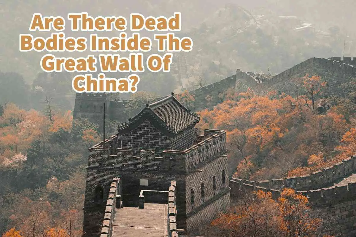 Are There Dead Bodies Inside The Great Wall Of China?