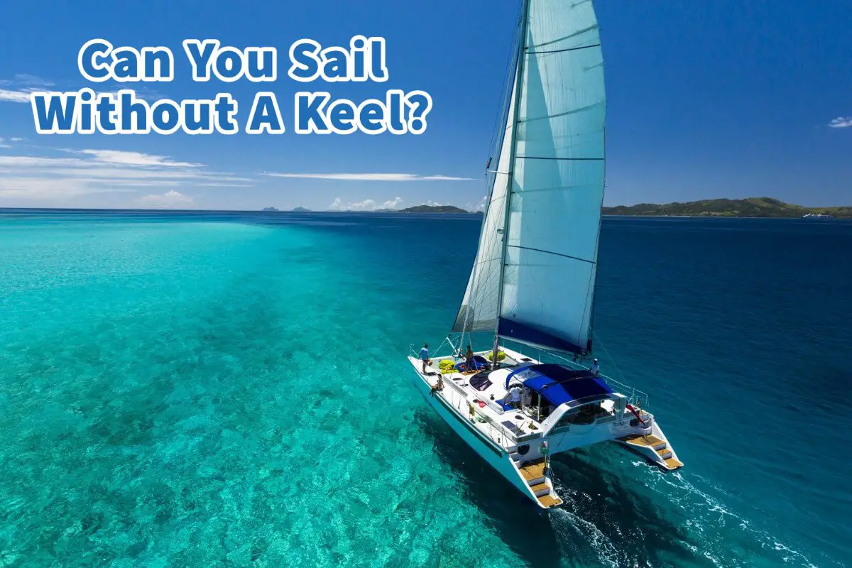 Can You Sail Without A Keel? 