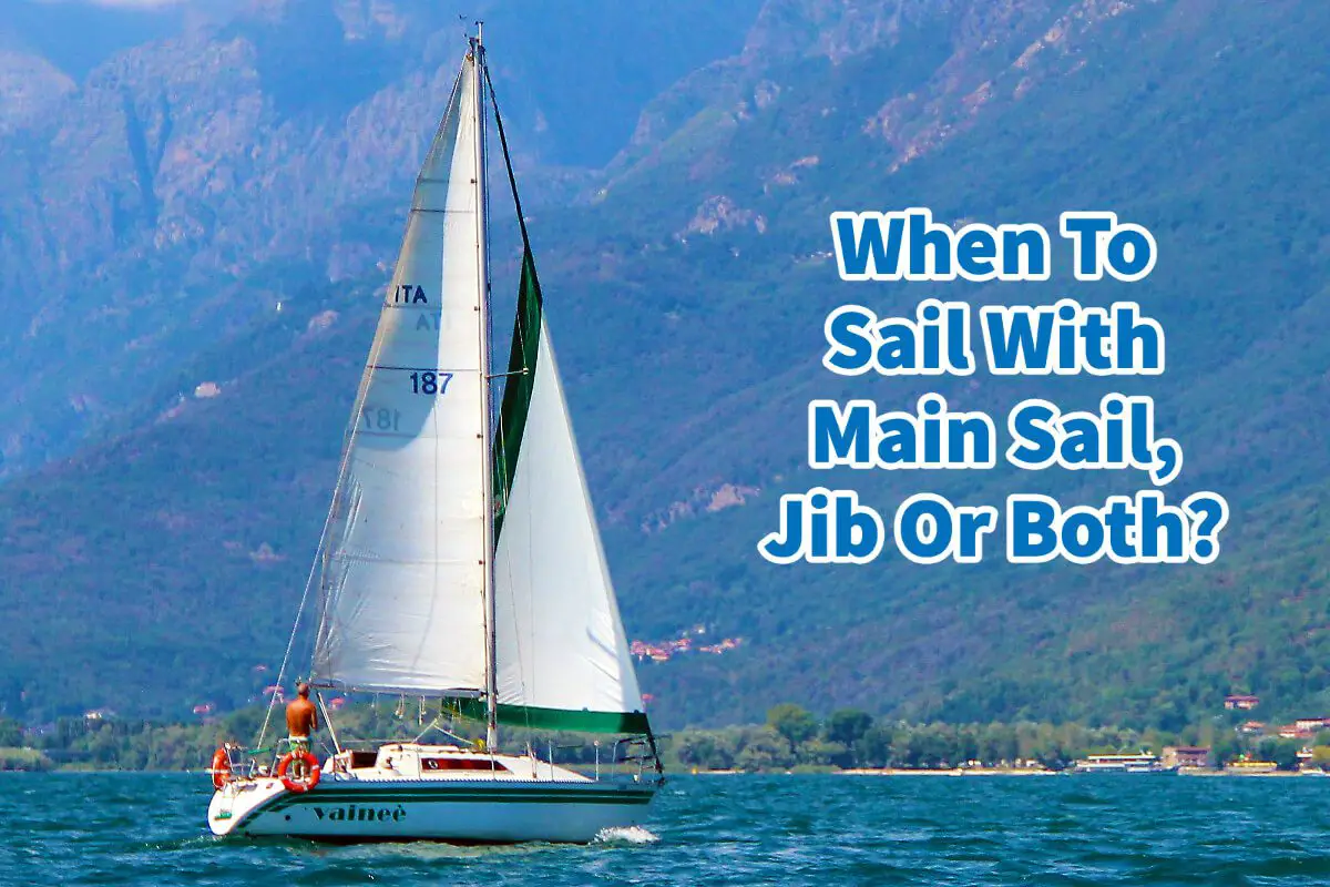 When To Sail With Main Sail, Jib, Or Both?