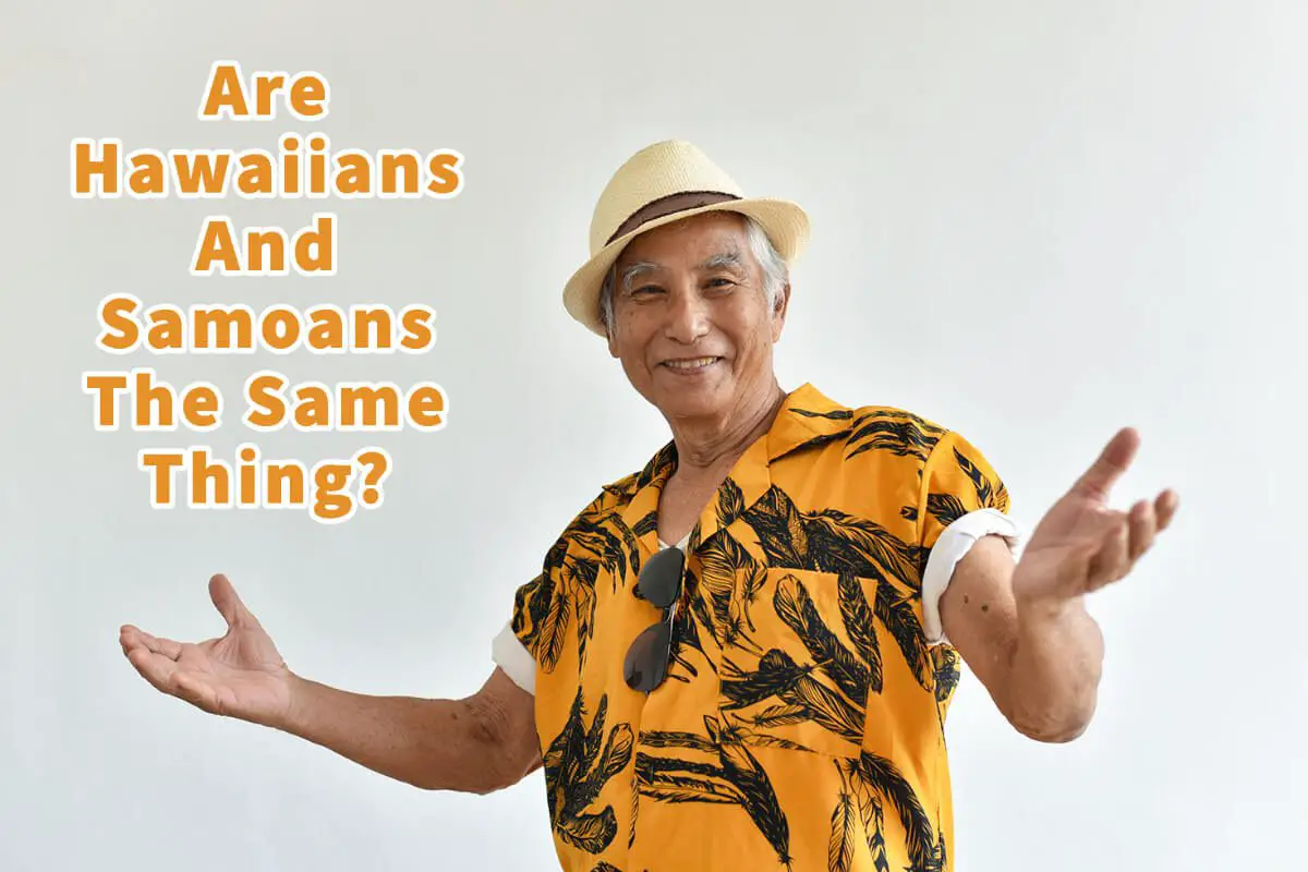 Are Hawaiians And Samoans The Same Thing?