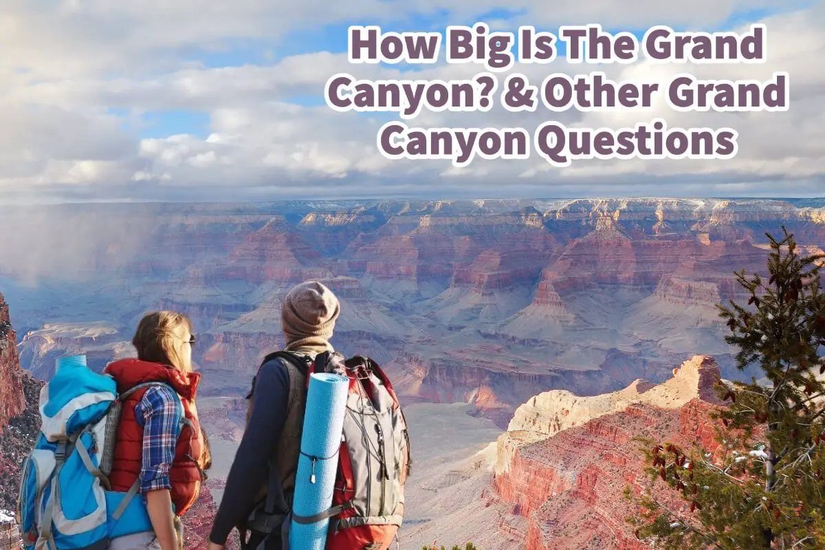 How Big Is The Grand Canyon?  & Other Grand Canyon Questions