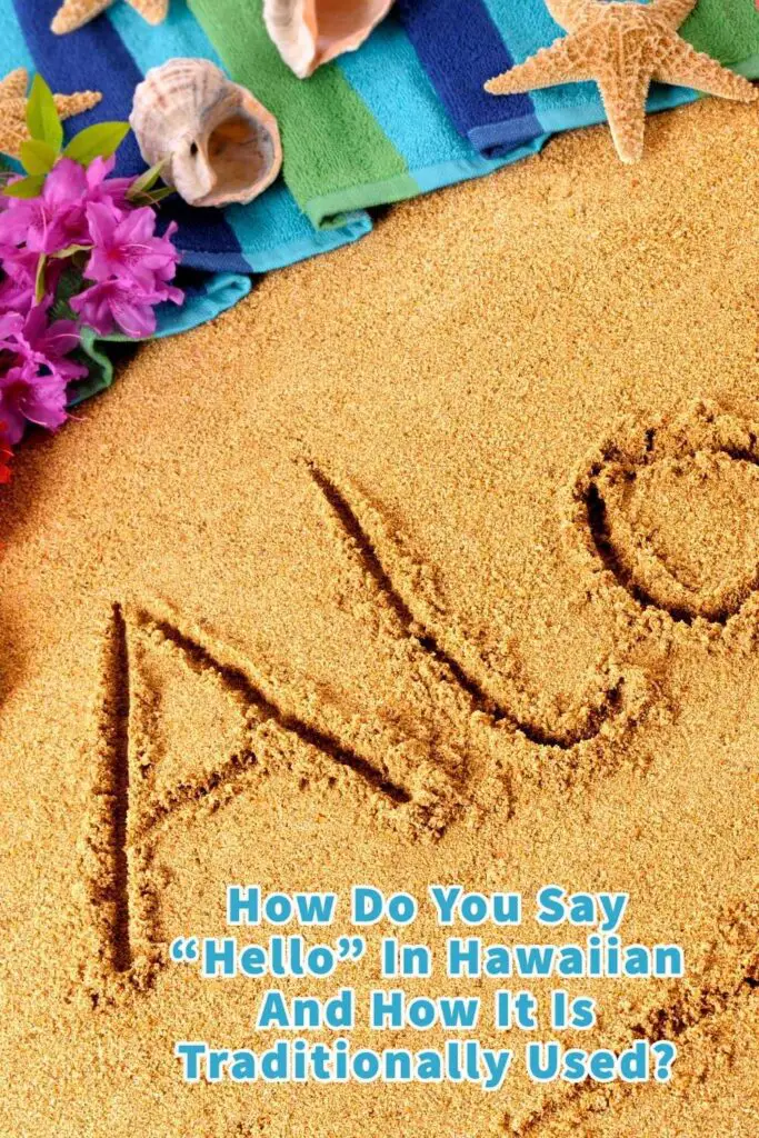 How Do You Say “Hello” In Hawaiian And How It Is Traditionally Used