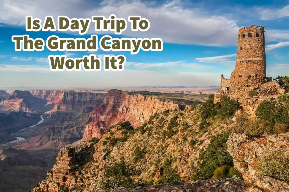 Is A Day Trip To The Grand Canyon Worth It?