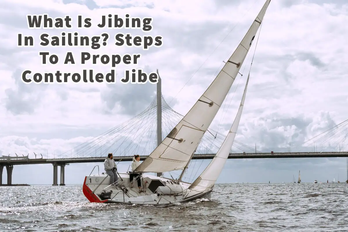 What Is Jibing In Sailing?  Steps To Proper Controlled Jibe