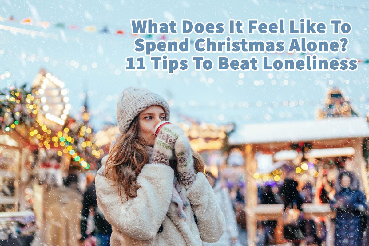 What Does It Feel Like To Spend Christmas Alone?  11 Tips To Beat Loneliness