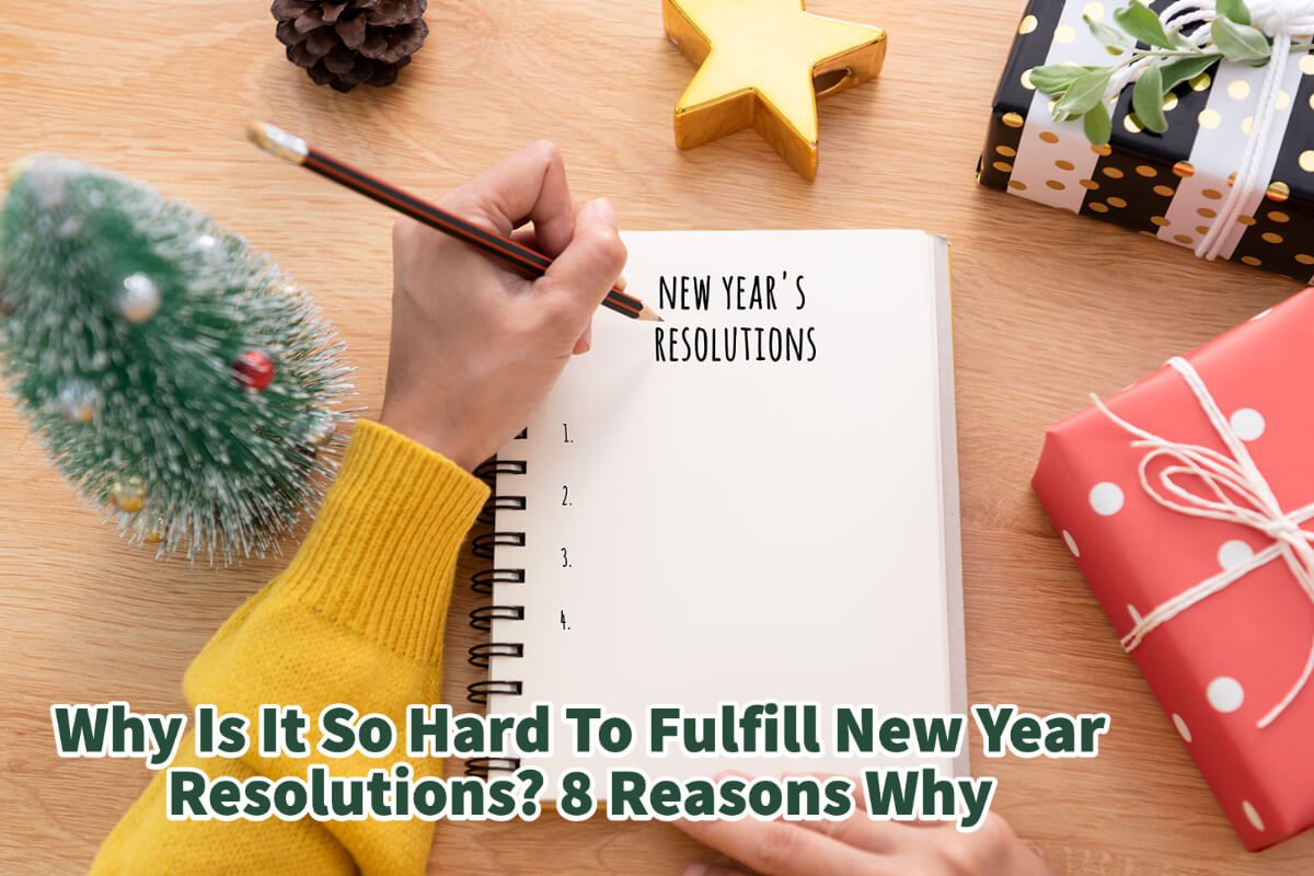 Why Is It So Hard To Fulfill New Year Resolutions? 8 Reasons Why