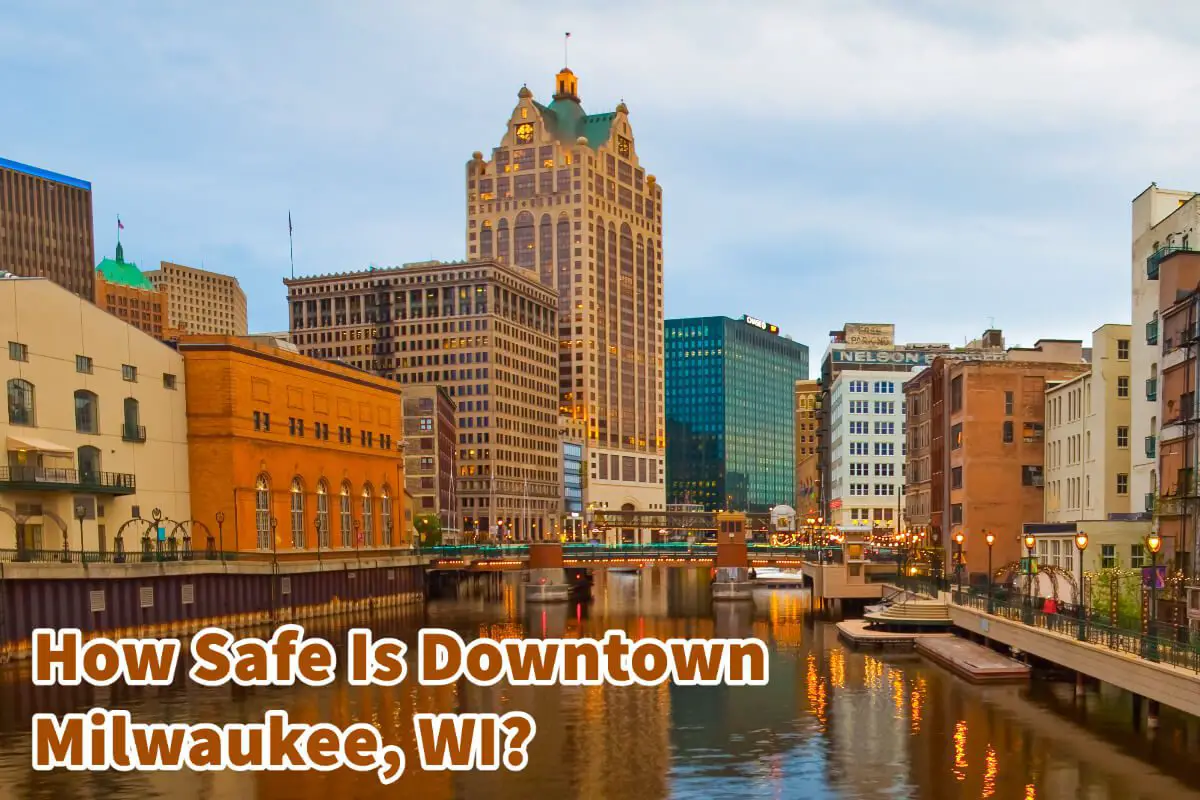 How Safe Is Downtown Milwaukee, WI? 