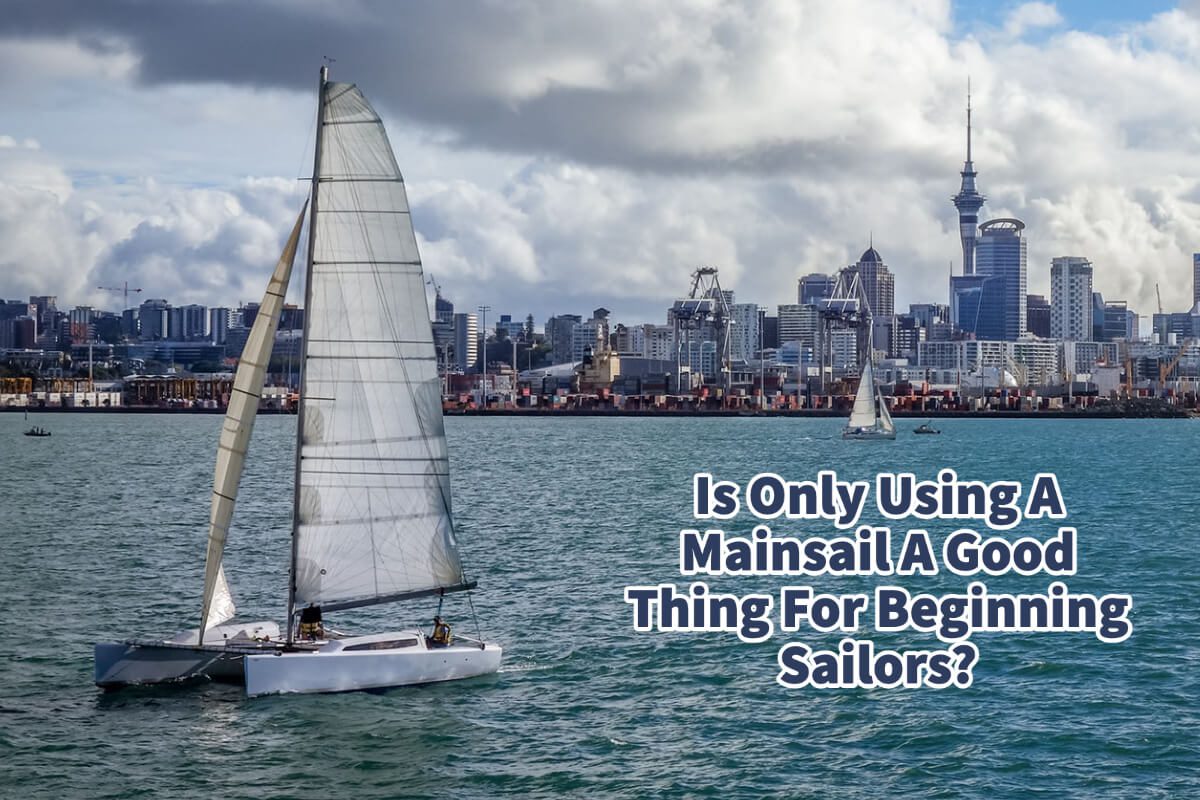 Is Only Using A Mainsail A Good Thing For Beginning Sailors?