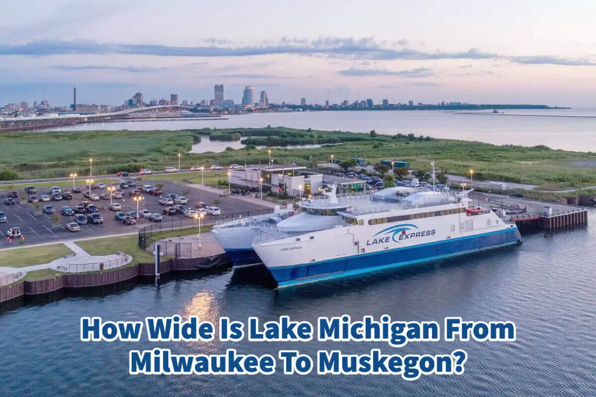 How Wide Is Lake Michigan From Milwaukee To Muskegon?