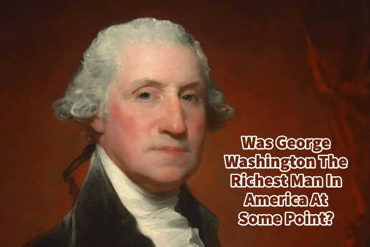 Was George Washington The Richest Man In America At Some Point?