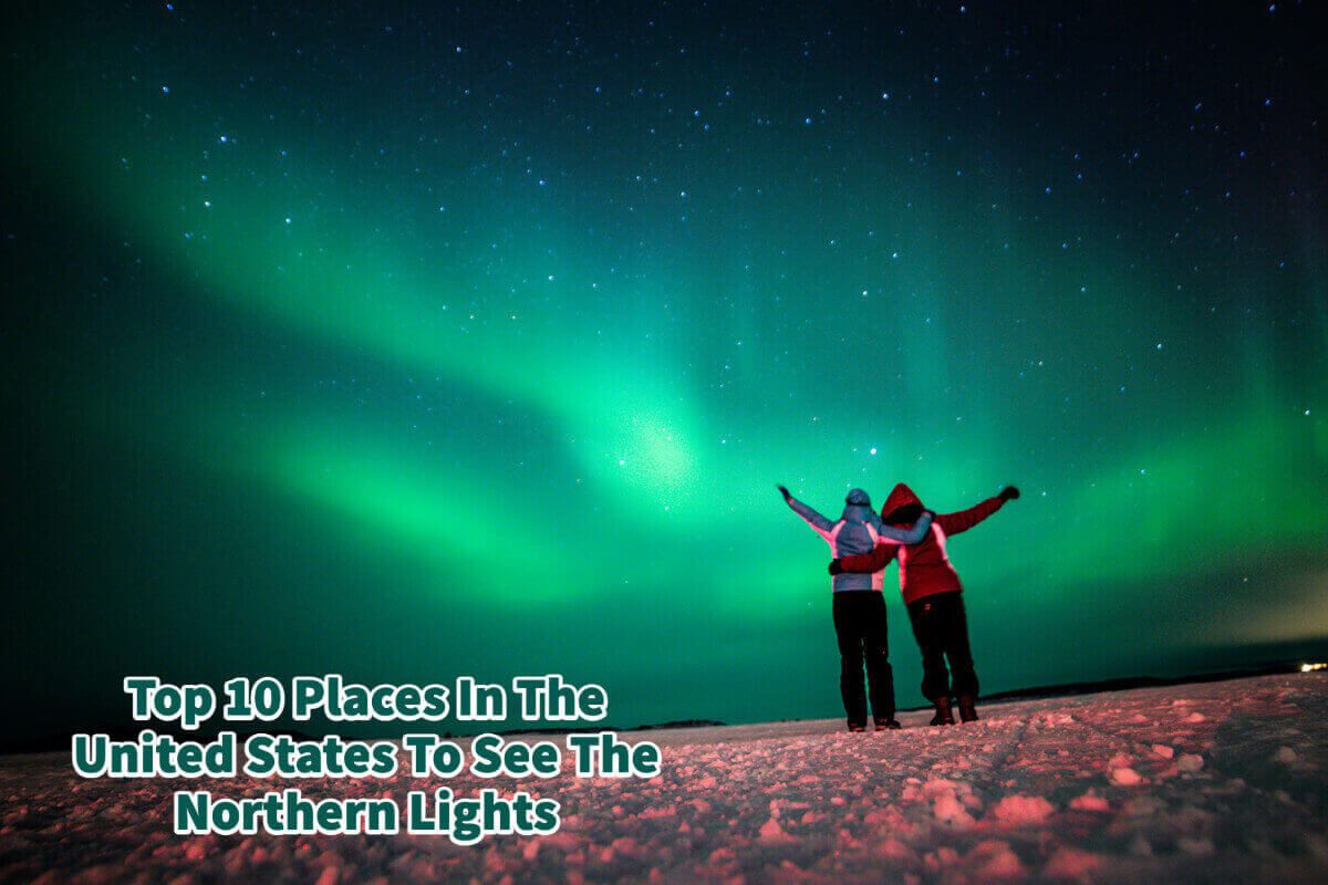 Top 10 Places In The United States To See The Northern Lights