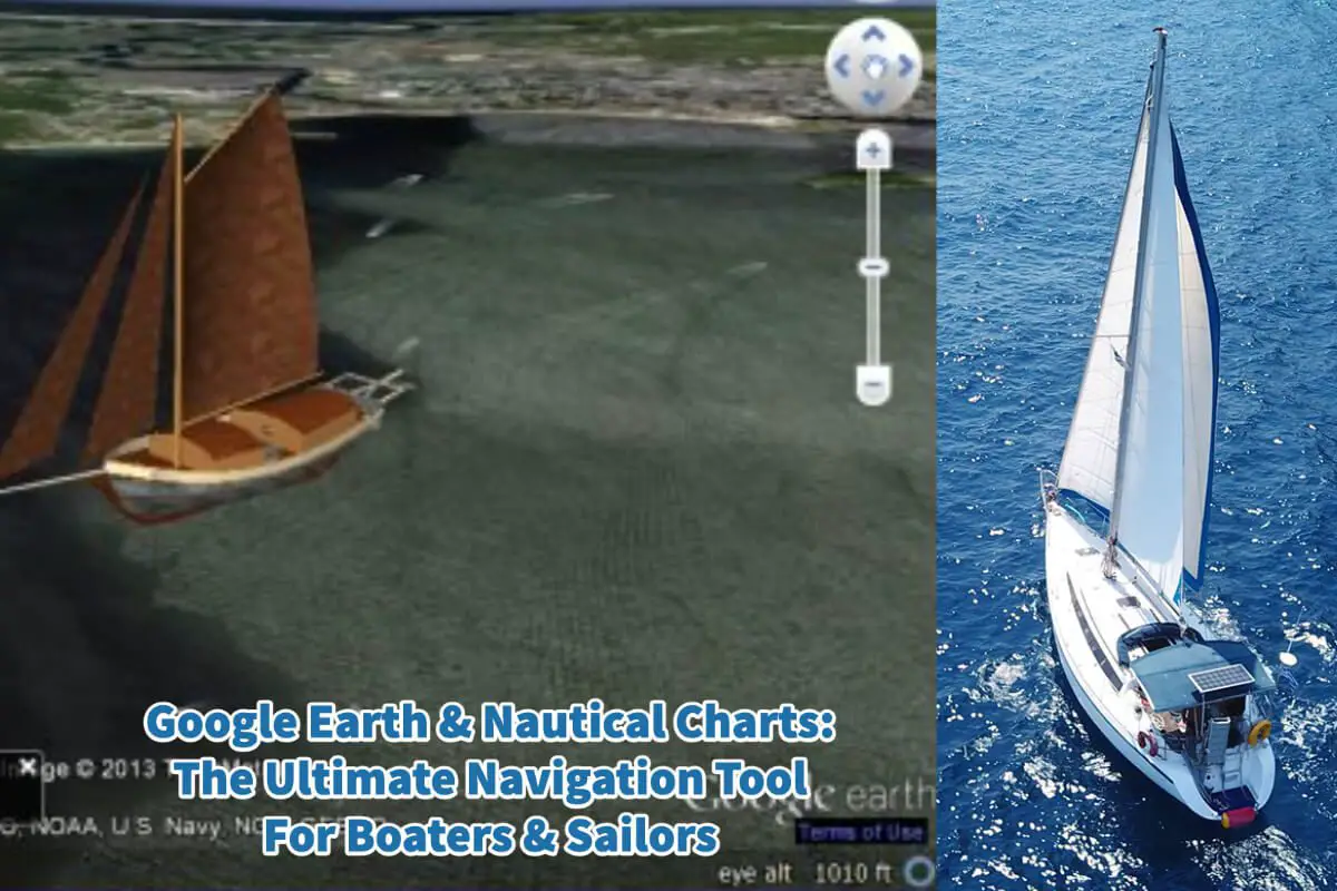Google Earth & Nautical Charts: The Ultimate Navigation Tool For Boaters & Sailors