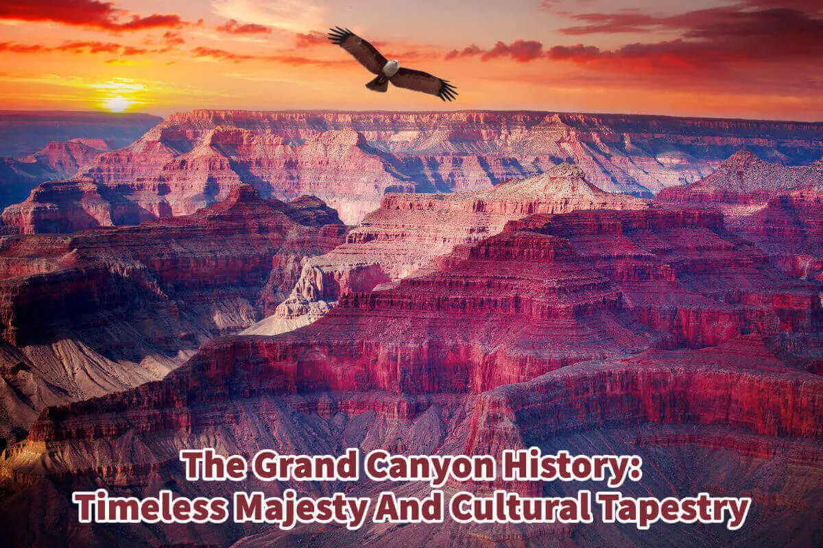 The Grand Canyon History: Timeless Majesty And Cultural Tapestry