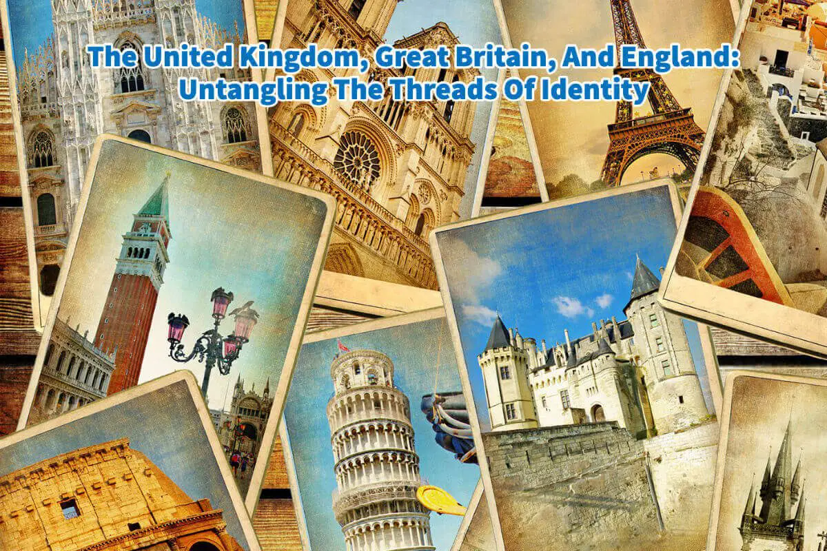 The United Kingdom, Great Britain, And England: Untangling The Threads Of Identity