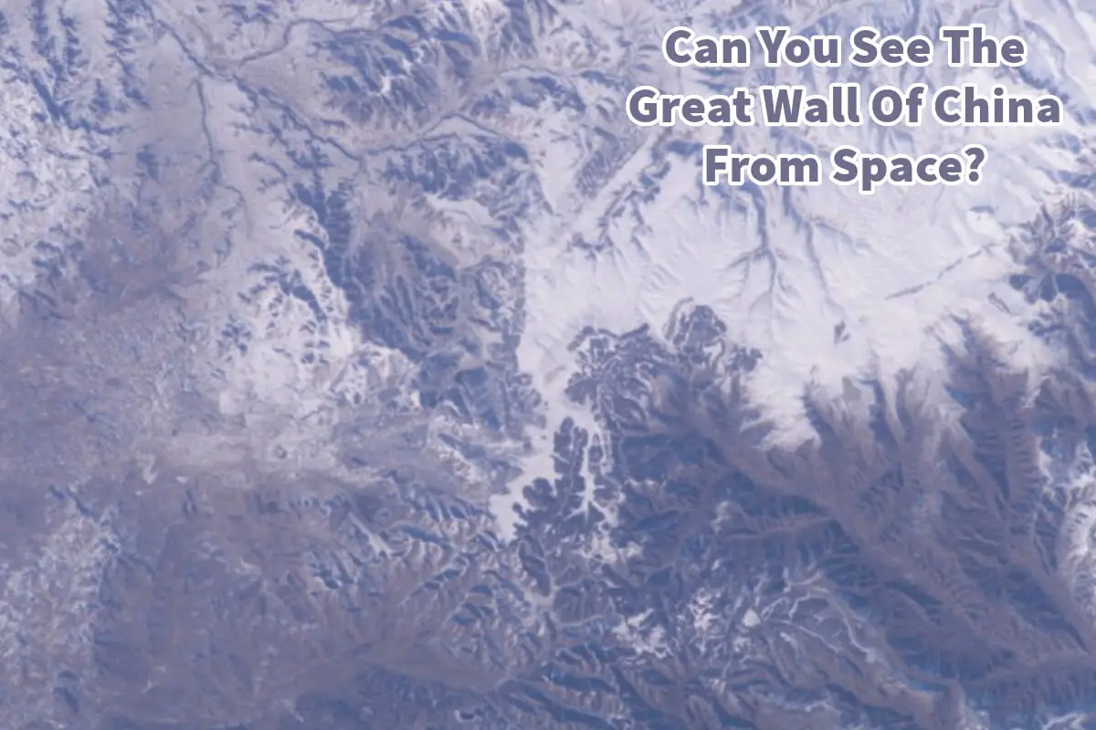 Can You See The Great Wall Of China From Space?