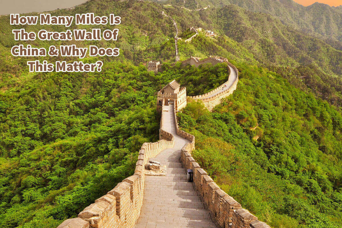 How Many Miles Is The Great Wall Of China & Why Does This Matter?