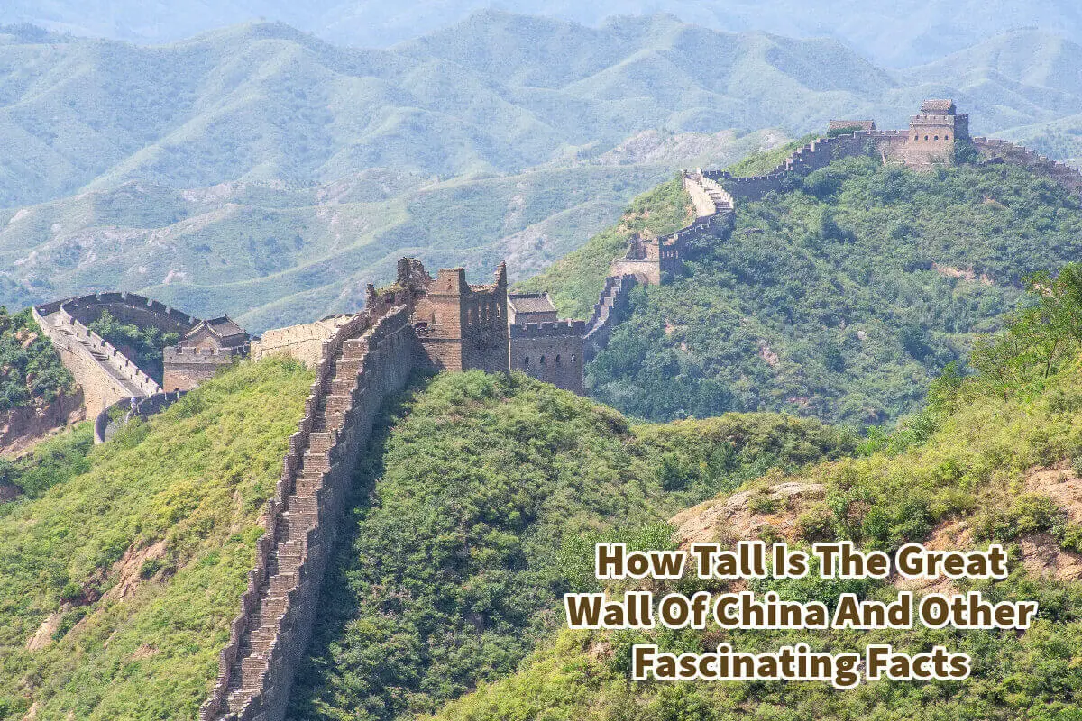 How Tall Is The Great Wall Of China And Other Fascinating Facts