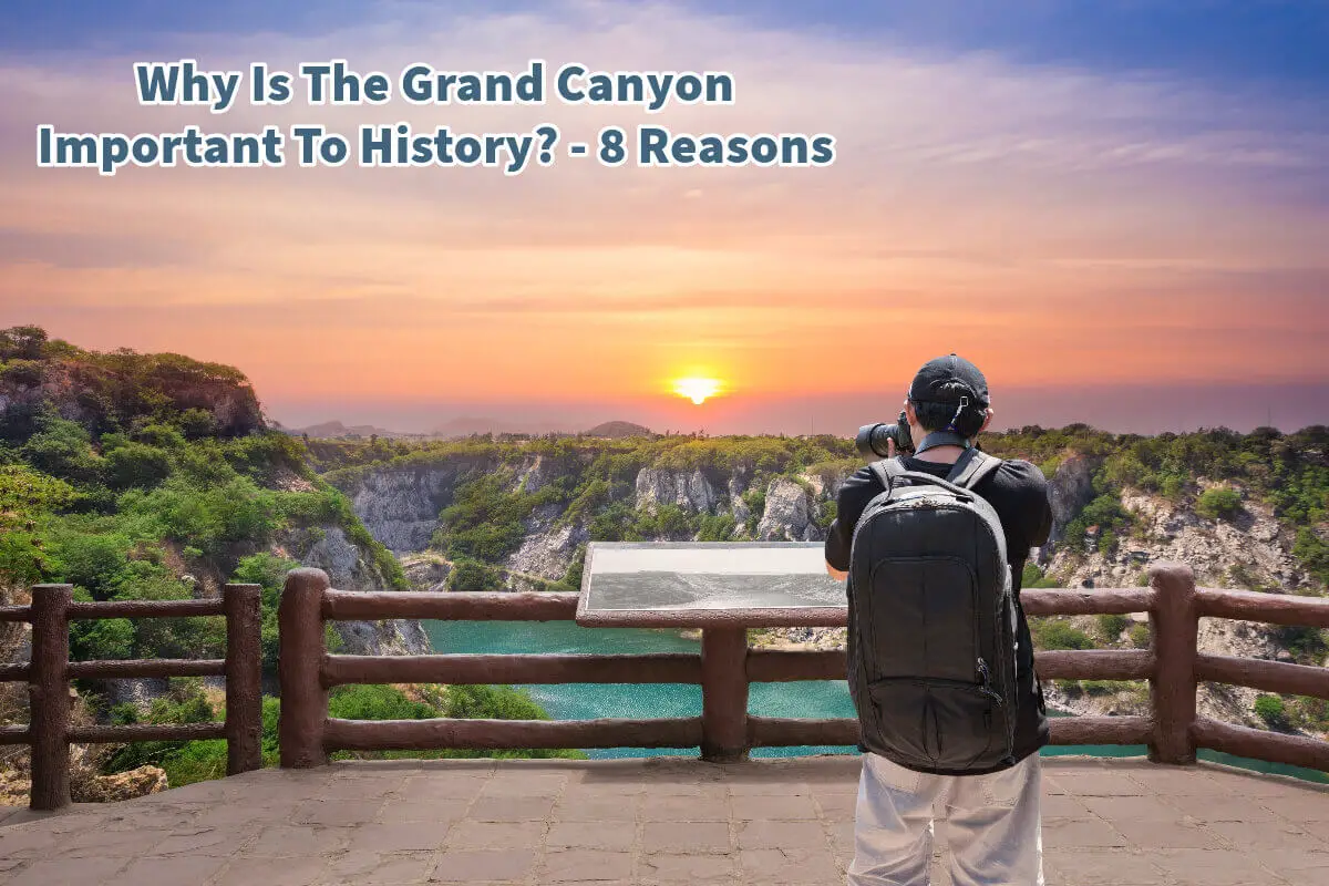 Why Is The Grand Canyon Important To History? - 8 Reasons