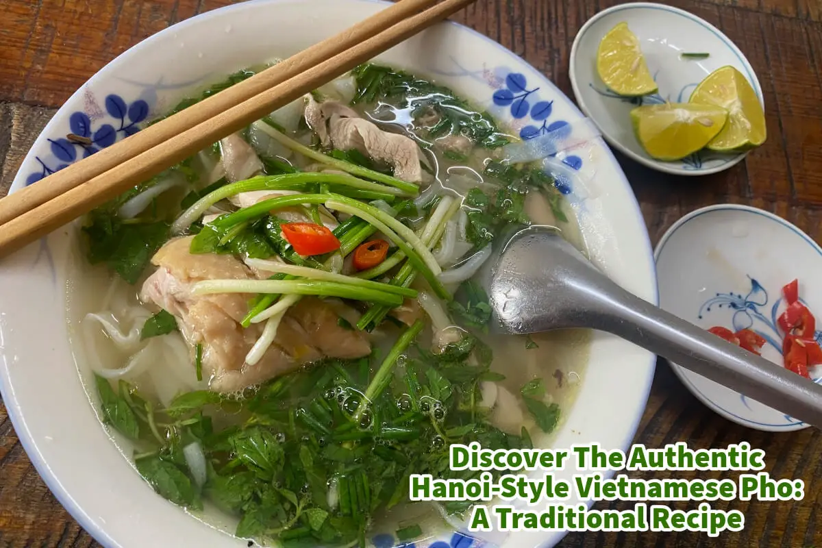 Discover The Authentic Hanoi-Style Vietnamese Pho: A Traditional Recipe
