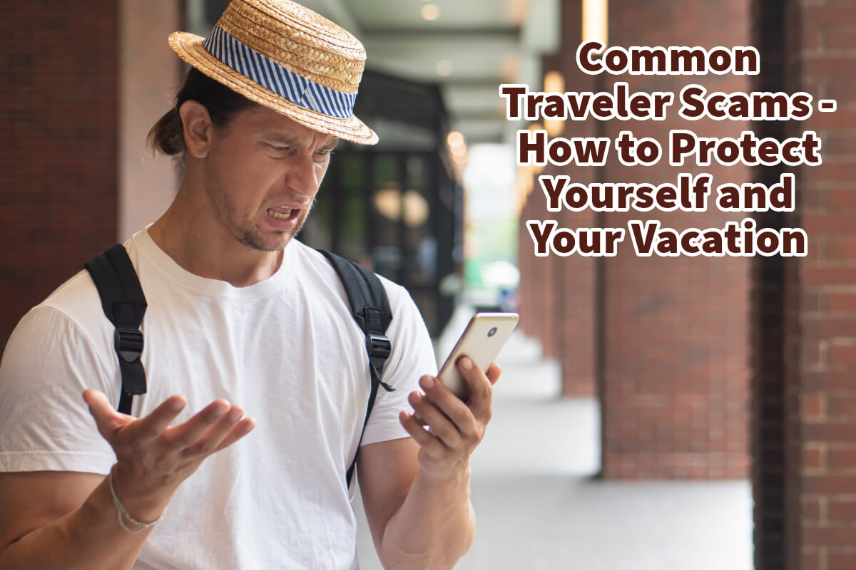 Common Traveler Scams – How to Protect Yourself and Your Vacation