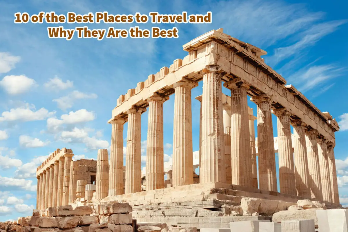 10 of the Best Places to Travel and Why They Are the Best