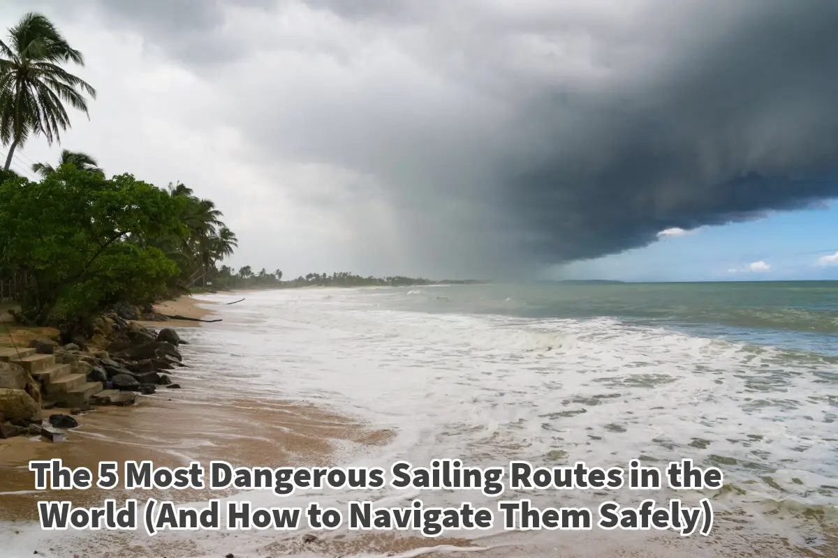 The 5 Most Dangerous Sailing Routes in the World (And How to Navigate Them Safely)