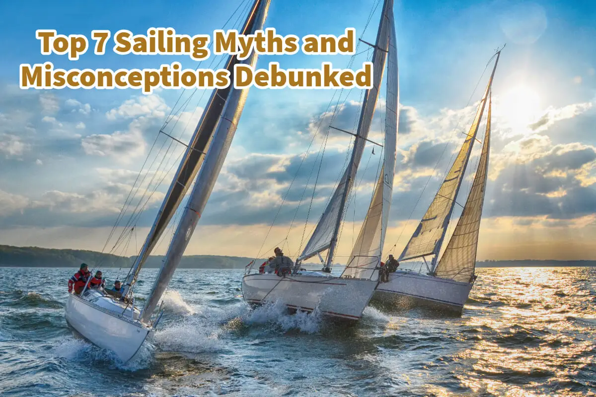 Top 7 Sailing Myths and Misconceptions Debunked