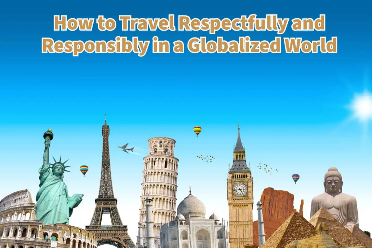 How to Travel Respectfully and Responsibly in a Globalized World