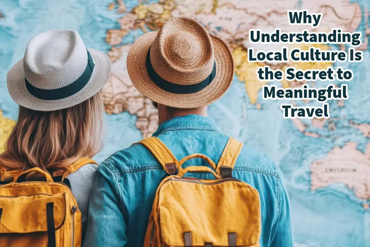 Why Understanding Local Culture Is the Secret to Meaningful Travel