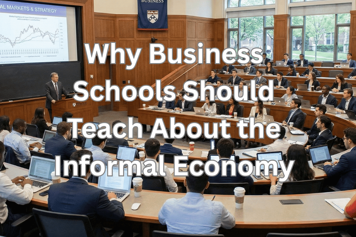 Why Business Schools Should Teach About the Informal Economy